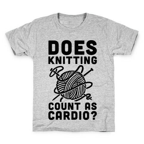 Does Knitting Count as Cardio? Kids T-Shirt