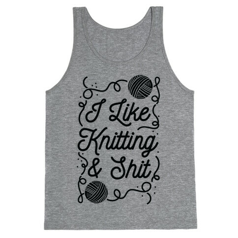 I Like Knitting and Shit Tank Top