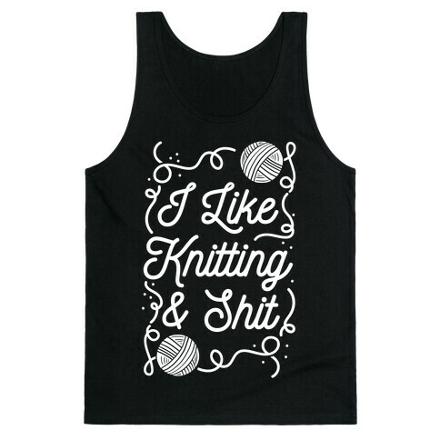 I Like Knitting and Shit Tank Top