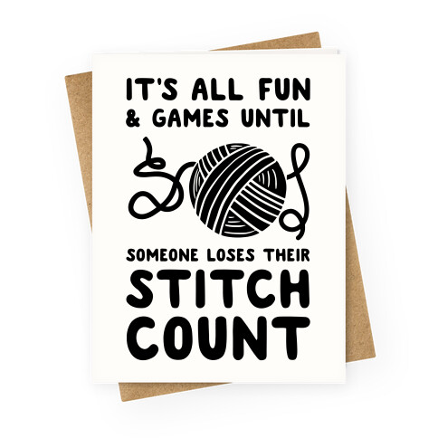 It's All Fun and Games Until Someone Loses Their Stitch Count Greeting Card