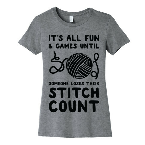 It's All Fun and Games Until Someone Loses Their Stitch Count Womens T-Shirt