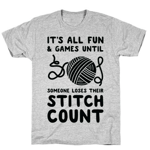 It's All Fun and Games Until Someone Loses Their Stitch Count T-Shirt