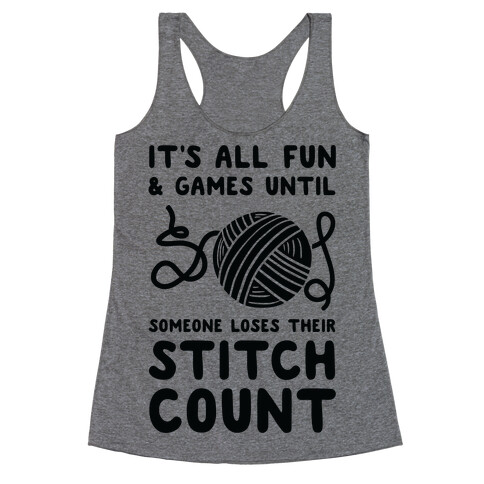 It's All Fun and Games Until Someone Loses Their Stitch Count Racerback Tank Top