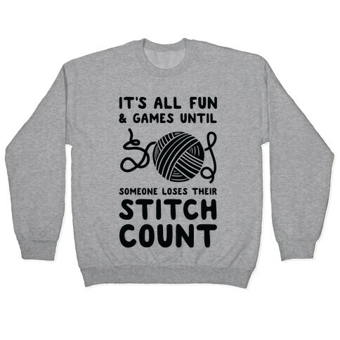 It's All Fun and Games Until Someone Loses Their Stitch Count Pullover