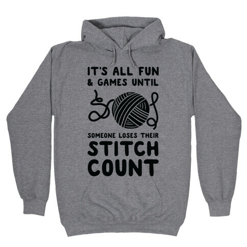 It's All Fun and Games Until Someone Loses Their Stitch Count Hooded Sweatshirt