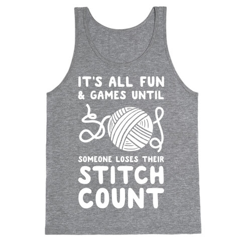 It's All Fun and Games Until Someone Loses Their Stitch Count Tank Top