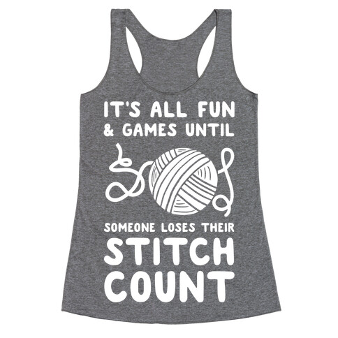 It's All Fun and Games Until Someone Loses Their Stitch Count Racerback Tank Top