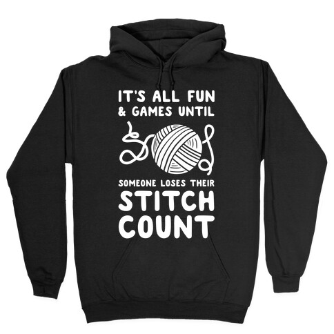 It's All Fun and Games Until Someone Loses Their Stitch Count Hooded Sweatshirt