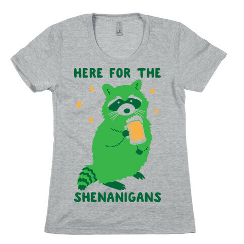Here For The Shenanigans  Womens T-Shirt
