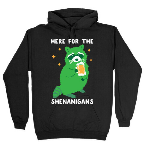 Here For The Shenanigans  Hooded Sweatshirt