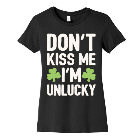 Don't Kiss Me I'm Unlucky White Print Womens T-Shirt