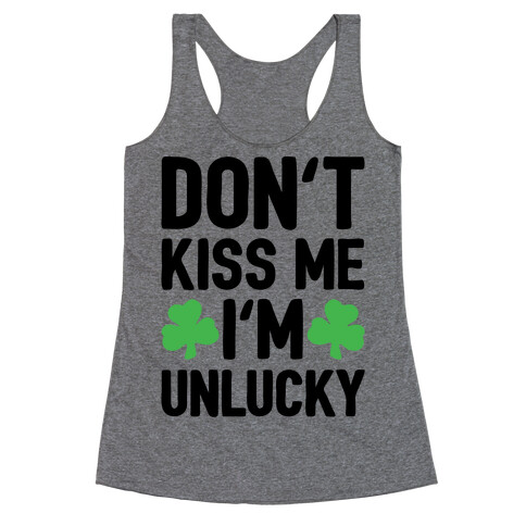 Don't Kiss Me I'm Unlucky  Racerback Tank Top