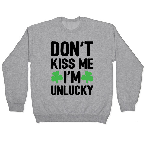 Don't Kiss Me I'm Unlucky  Pullover