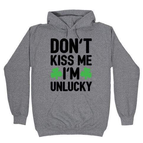 Don't Kiss Me I'm Unlucky  Hooded Sweatshirt