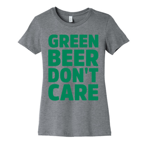 Green Beer Don't Care Parody Womens T-Shirt