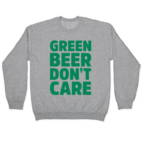 Green Beer Don't Care Parody Pullover