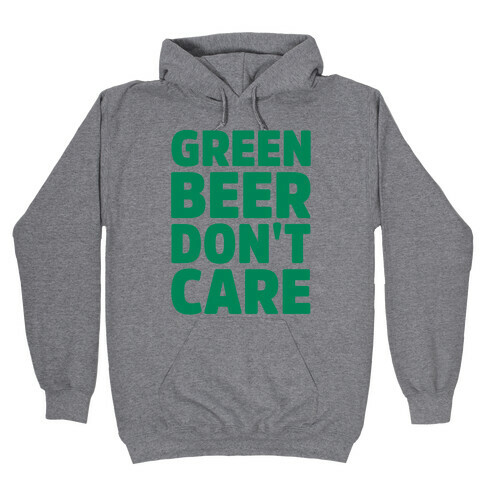 Green Beer Don't Care Parody Hooded Sweatshirt