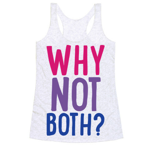 Why Not Both  Racerback Tank Top