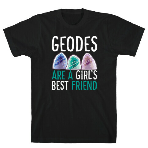 Geodes are a Girl's Best Friend  T-Shirt