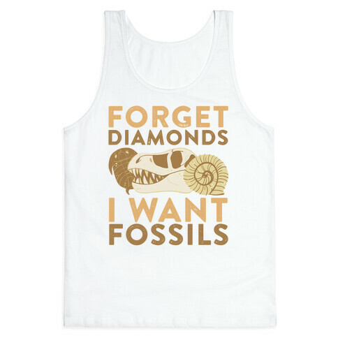 Forget Diamonds, I Want Fossils  Tank Top