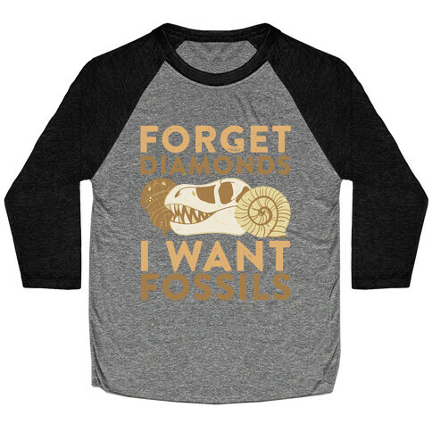 Forget Diamonds, I Want Fossils  Baseball Tee