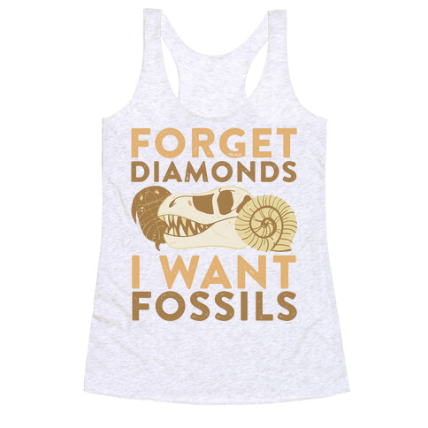 Forget Diamonds, I Want Fossils  Racerback Tank Top