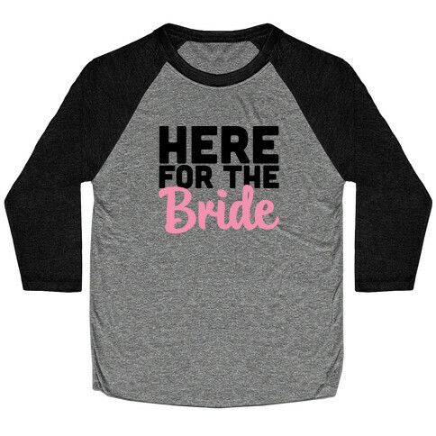 Here for the Bride (1 of 2) Baseball Tee