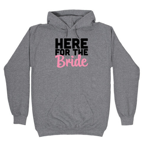 Here for the Bride (1 of 2) Hooded Sweatshirt