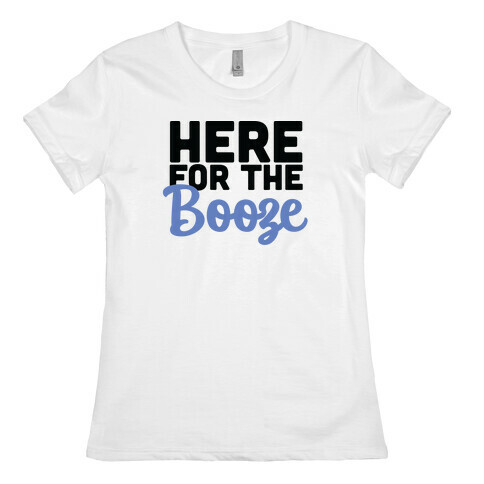 Here for the Booze (1 of 2)  Womens T-Shirt
