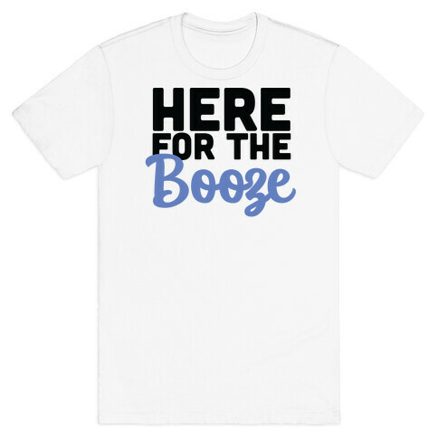 Here for the Booze (1 of 2)  T-Shirt