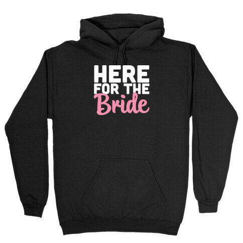 Here for the Bride (1 of 2)  Hooded Sweatshirt