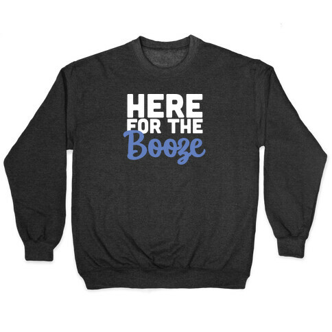 Here for the Booze (1 of 2) Pullover