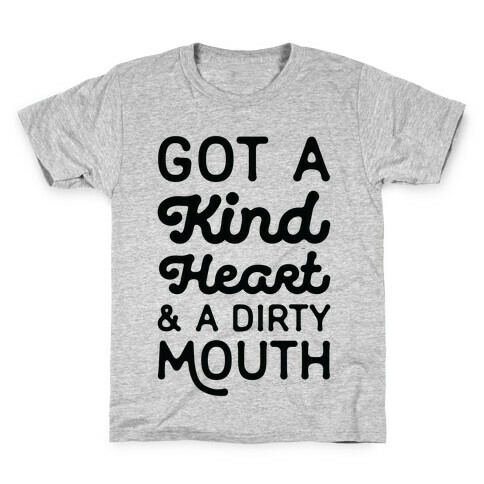 Got A Kind Heart and a Dirty Mouth Kids T-Shirt