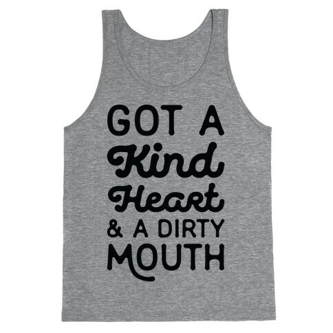 Got A Kind Heart and a Dirty Mouth Tank Top