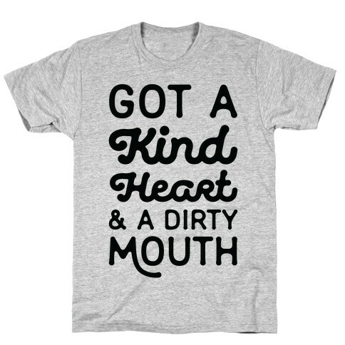 Got A Kind Heart and a Dirty Mouth T-Shirt