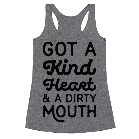 Got A Kind Heart and a Dirty Mouth Racerback Tank Top