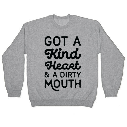 Got A Kind Heart and a Dirty Mouth Pullover
