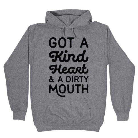 Got A Kind Heart and a Dirty Mouth Hooded Sweatshirt