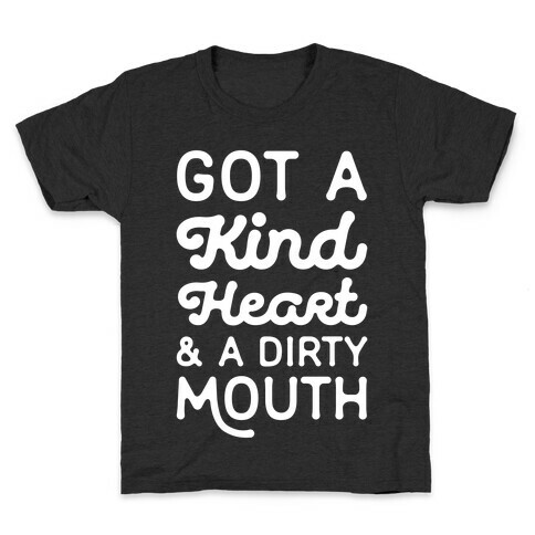 Got A Kind Heart and a Dirty Mouth Kids T-Shirt