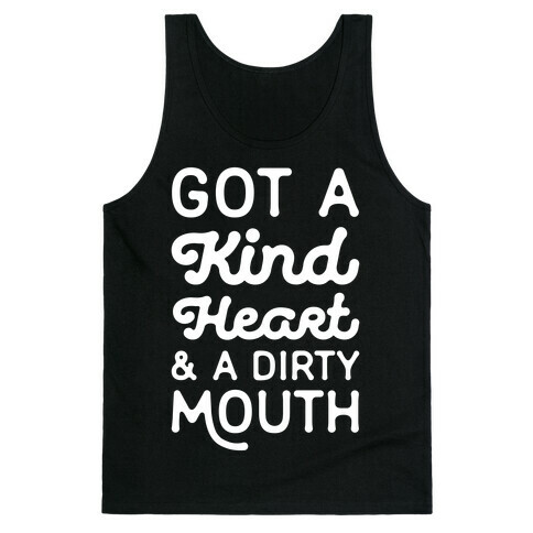 Got A Kind Heart and a Dirty Mouth Tank Top