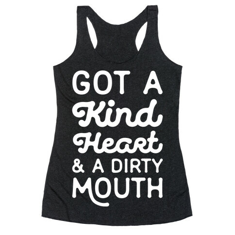 Got A Kind Heart and a Dirty Mouth Racerback Tank Top