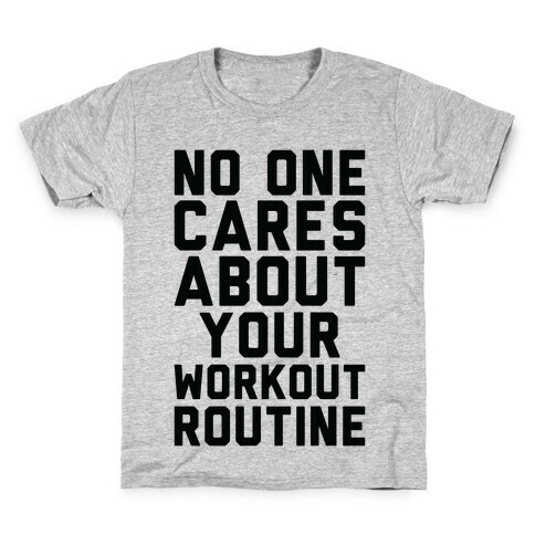 Nobody Cares About Your Workout Routine Kids T-Shirt