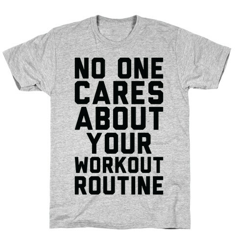 Nobody Cares About Your Workout Routine T-Shirt