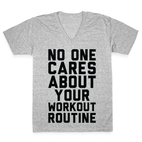 Nobody Cares About Your Workout Routine V-Neck Tee Shirt