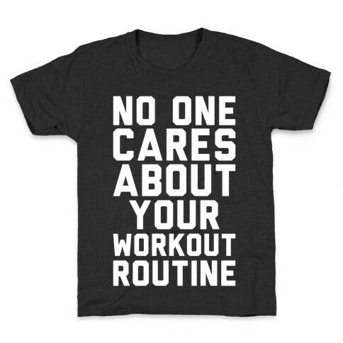 Nobody Cares About Your Workout Routine Kids T-Shirt