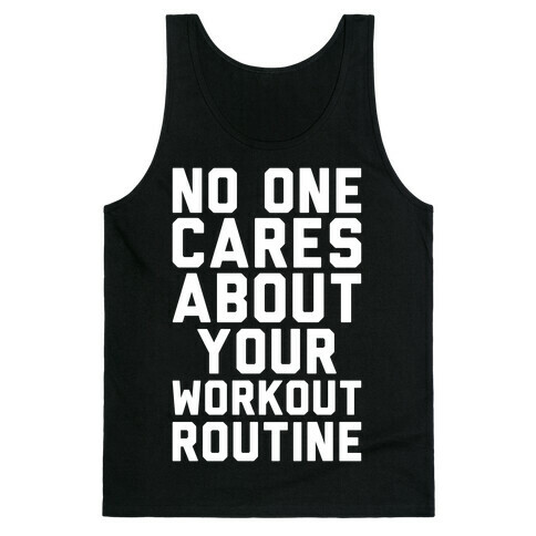 Nobody Cares About Your Workout Routine Tank Top