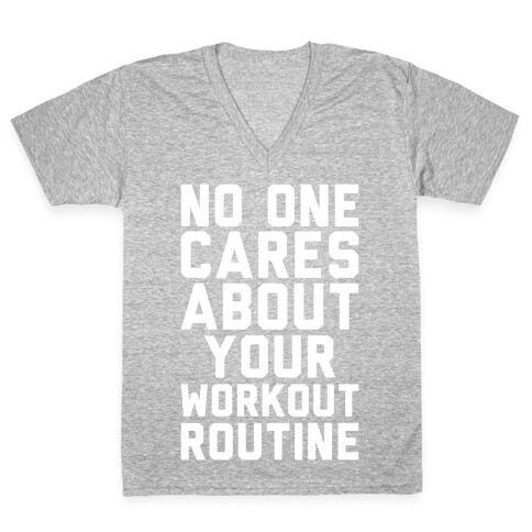 Nobody Cares About Your Workout Routine V-Neck Tee Shirt