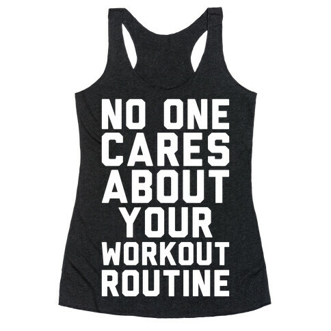 Nobody Cares About Your Workout Routine Racerback Tank Top