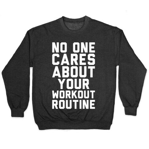 Nobody Cares About Your Workout Routine Pullover