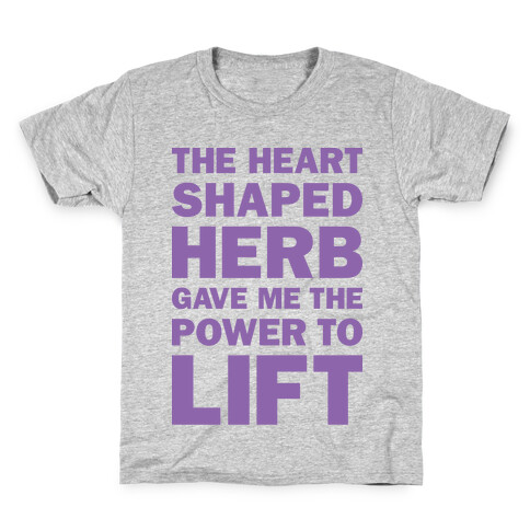 The Heart Shaped Herb Gave Me The Power To Lift Kids T-Shirt